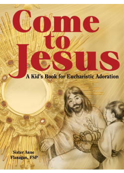 Come To Jesus Kids Book For Eucharistic Adoration