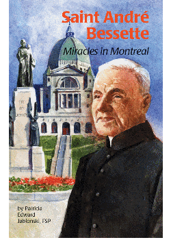 St Andre Bessette Miracles In Montreal (Encounter The Saints Ser