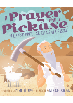 Prayer & a Pickaxe - Legend about St Clement of Rome