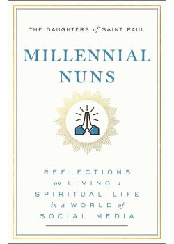 Millennial Nuns Reflections On Living A Spiritual Life In World