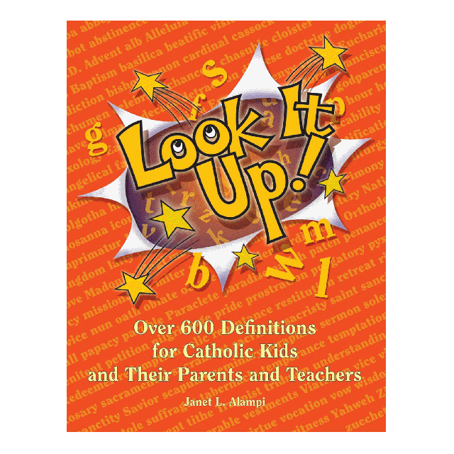 Look It Up Over 600 Definitions For Catholic Kids & Their Parent