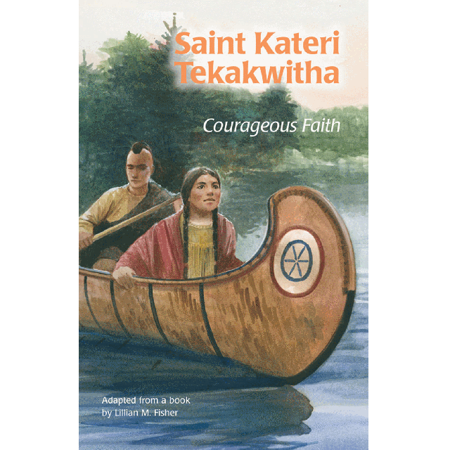 St Kateri Tekakwitha Courageous Faith (Encounter The Saint)