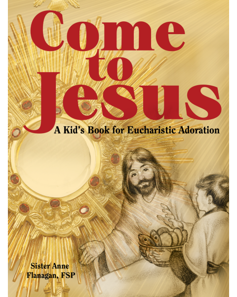 Come To Jesus - A Kid's Book for Eucharistic Adoration
