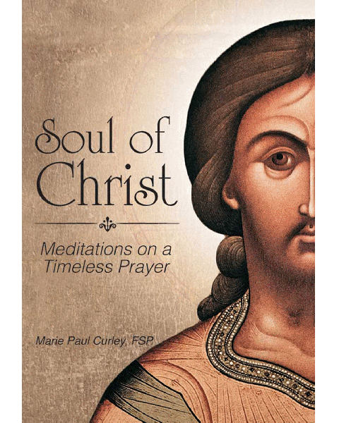 Soul of Christ - Meditations on a Timeless Prayer