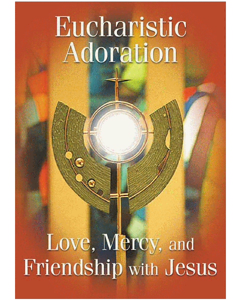 Eucharistic Adoration - Love, Mercy, and Friendship with Jesus DVD